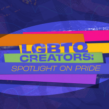 A multi-colored image with text that reads "LGBTQ Creators: Spotlight on Pride."